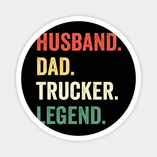 Funny Truck Driver Trucking Men Husband Dad Trucker Legend Magnet by ChrifBouglas